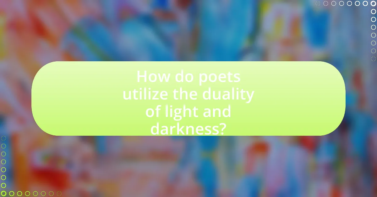 How do poets utilize the duality of light and darkness?