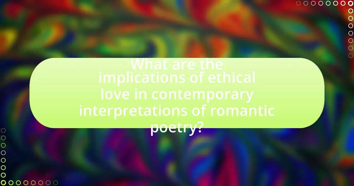 What are the implications of ethical love in contemporary interpretations of romantic poetry?