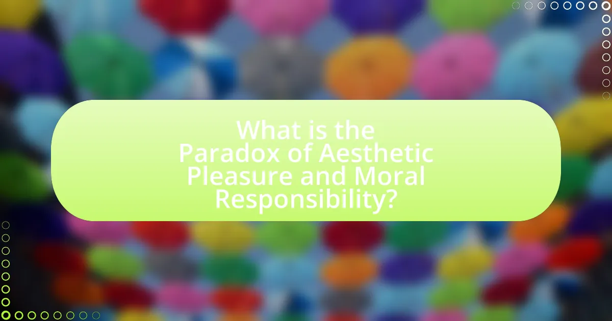 What is the Paradox of Aesthetic Pleasure and Moral Responsibility?